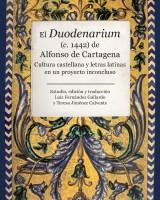 El Duodenarium (c. 1442) de Alfonso de Cartagena.  Cultura castellana y letras latinas en un proyecto inconcluso
