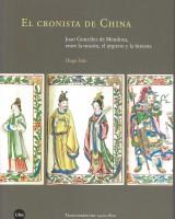El cronista de China: Juan Gonzalez de Mendoza, entre la mision, el imperio y la historia