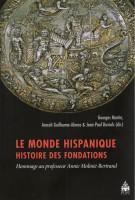 Le monde hispanique. Histoires des fondations. Hommage au professeur Annie Molinié-Bertrand