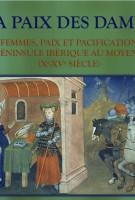 La Paix des dames. Femmes, paix et pacification en péninsule ibérique au moyen âge (Xe-XVe siècle)