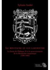 le-minoutaure-en-son-labyrinthe-la-junta-de-philippe-ii-et-le-gouvernement-de-la-monarchie-hispanique-1586-1602